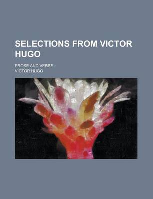 Book cover for Selections from Victor Hugo; Prose and Verse