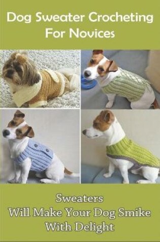 Cover of Dog Sweater Crocheting For Novices