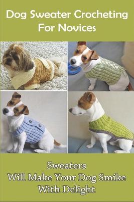 Cover of Dog Sweater Crocheting For Novices