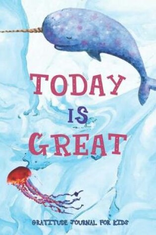 Cover of TODAY IS GREAT Daily Gratitude Journal for Kids