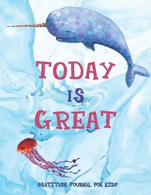 Cover of TODAY IS GREAT Daily Gratitude Journal for Kids