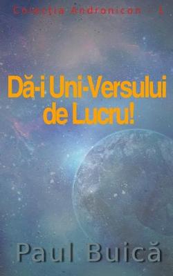 Cover of Dă-i Uni-Versului de Lucru!