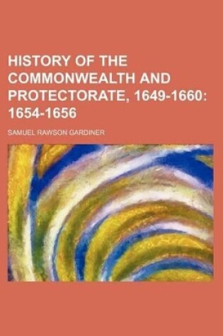Cover of History of the Commonwealth and Protectorate, 1649-1660; 1654-1656