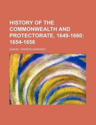 Book cover for History of the Commonwealth and Protectorate, 1649-1660; 1654-1656