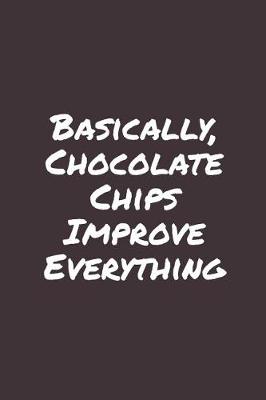 Book cover for Basically, Chocolate Chips Improve Everything