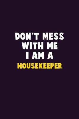 Book cover for Don't Mess With Me, I Am A Housekeeper