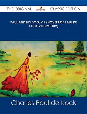 Book cover for Paul and His Dog, V.2 (Novels of Paul de Kock Volume XIV) - The Original Classic Edition