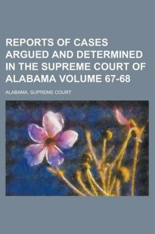 Cover of Reports of Cases Argued and Determined in the Supreme Court of Alabama Volume 67-68