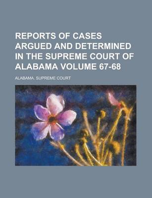 Book cover for Reports of Cases Argued and Determined in the Supreme Court of Alabama Volume 67-68