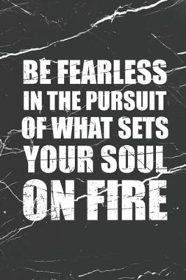 Book cover for Be Fearless in the Pursuit of What Sets Your Soul on Fire