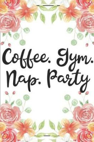 Cover of Coffee. Gym. Nap. Party