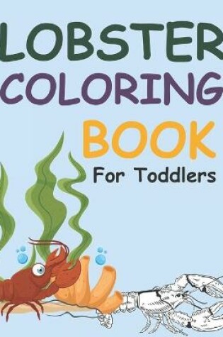 Cover of Lobster Coloring Book For Toddlers