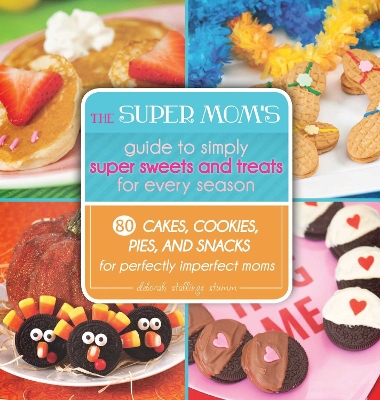 Book cover for The Super Mom's Guide to Simply Super Sweets and Treats for Every Season