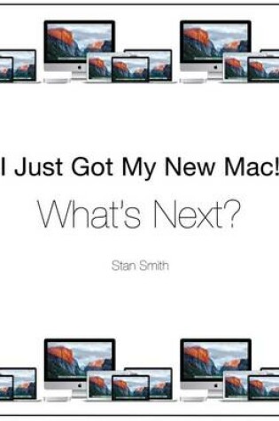 Cover of I Just Got My New Mac! What's Next?