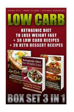 Cover of Low Carb Box Set 3 in 1. Ketogenic Diet to Lose Weight Fast + 30 Low Carb Recipes + 20 Keto Dessert Recipes