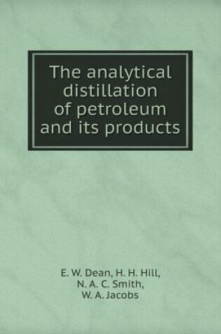 Cover of The analytical distillation of petroleum and its products