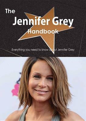 Book cover for The Jennifer Grey Handbook - Everything You Need to Know about Jennifer Grey