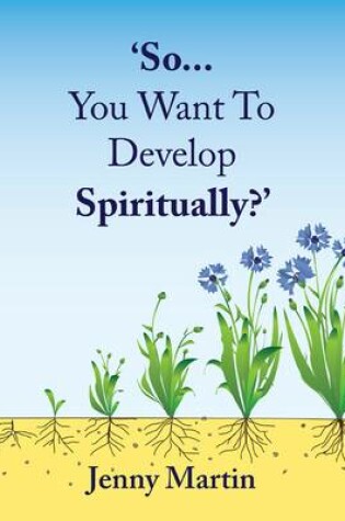 Cover of So... You Want to Develop Spiritually?