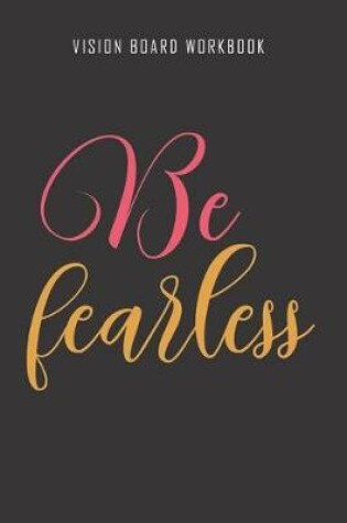 Cover of Be fearless - Vision Board Workbook