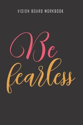 Book cover for Be fearless - Vision Board Workbook