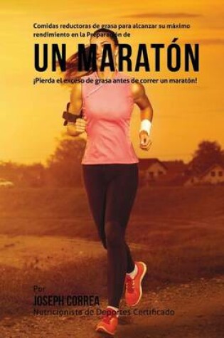 Cover of Comidas reductoras de grasa para alcanzar su maximo rendimiento en la Preparacion de un maraton