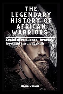 Book cover for The Legendary history of African warriors