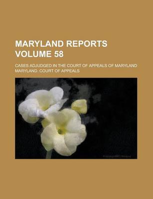 Book cover for Maryland Reports; Cases Adjudged in the Court of Appeals of Maryland Volume 58