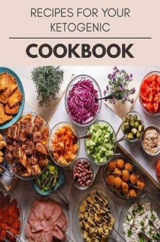 Cover of Recipes For Your Ketogenic Cookbook