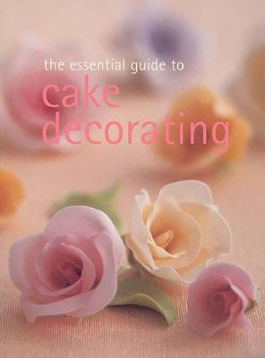 Book cover for The Essential Guide to Cake Decorating