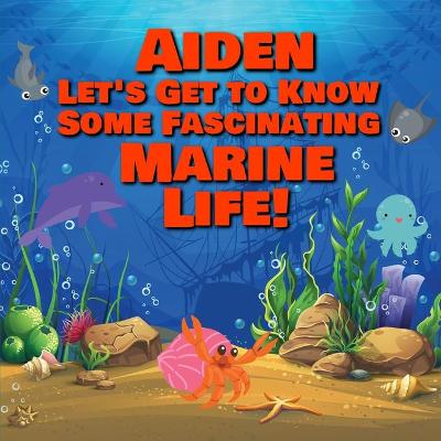 Book cover for Aiden Let's Get to Know Some Fascinating Marine Life!