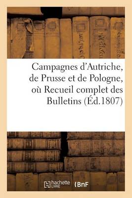 Cover of Campagnes d'Autriche, de Prusse Et de Pologne, Ou Recueil Complet Des Bulletins de la Grande