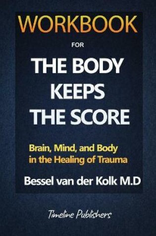 Cover of Workbook For The Body Keeps The Score By Bessel Van Der Kolk