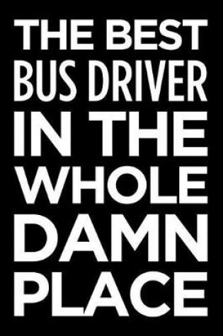 Cover of The Best Bus Driver in the Whole Damn Place