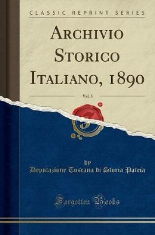 Cover of Archivio Storico Italiano, 1890, Vol. 5 (Classic Reprint)