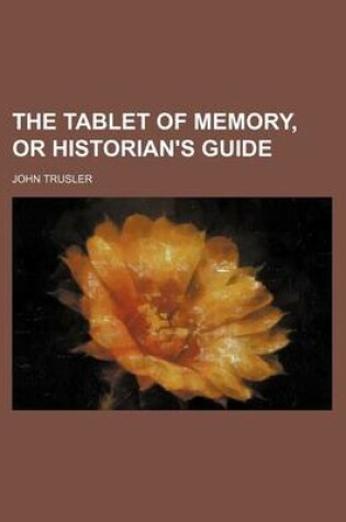 Cover of The Tablet of Memory, or Historian's Guide