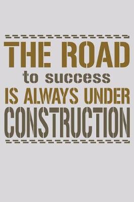 Book cover for The Road To Success Is Always Under Construction
