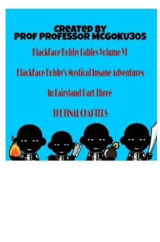 Cover of BlackFace Bobby Fables Volume VI BlackFace Bobby's Mystical Insane Adventures In Fairyland Part Three