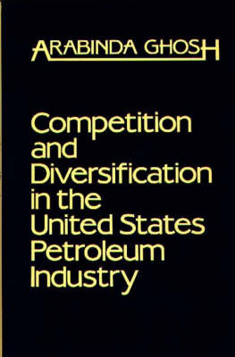 Book cover for Competition and Diversification in the United States Petroleum Industry