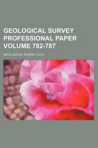 Cover of Geological Survey Professional Paper Volume 782-787