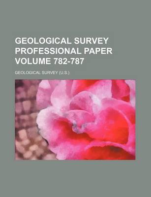 Book cover for Geological Survey Professional Paper Volume 782-787