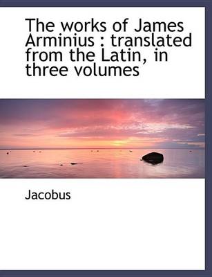 Book cover for The Works of James Arminius