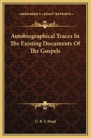 Cover of Autobiographical Traces In The Existing Documents Of The Gospels