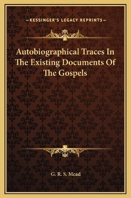 Book cover for Autobiographical Traces In The Existing Documents Of The Gospels