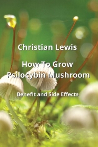 Cover of How To Grow Psilocybin Mushroom