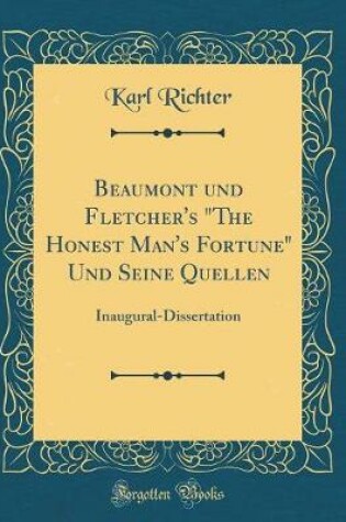 Cover of Beaumont und Fletcher's "The Honest Man's Fortune" Und Seine Quellen: Inaugural-Dissertation (Classic Reprint)