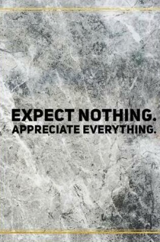 Cover of Expect nothing. Appreciate everything.