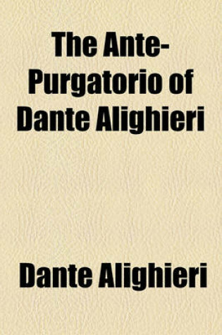 Cover of The Ante-Purgatorio of Dante Alighieri