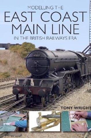 Cover of Modelling the East Coast Main Line in the British Railways Era