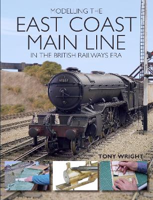 Book cover for Modelling the East Coast Main Line in the British Railways Era