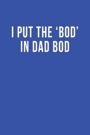 Cover of I Put the 'Bod' in Dad Bod